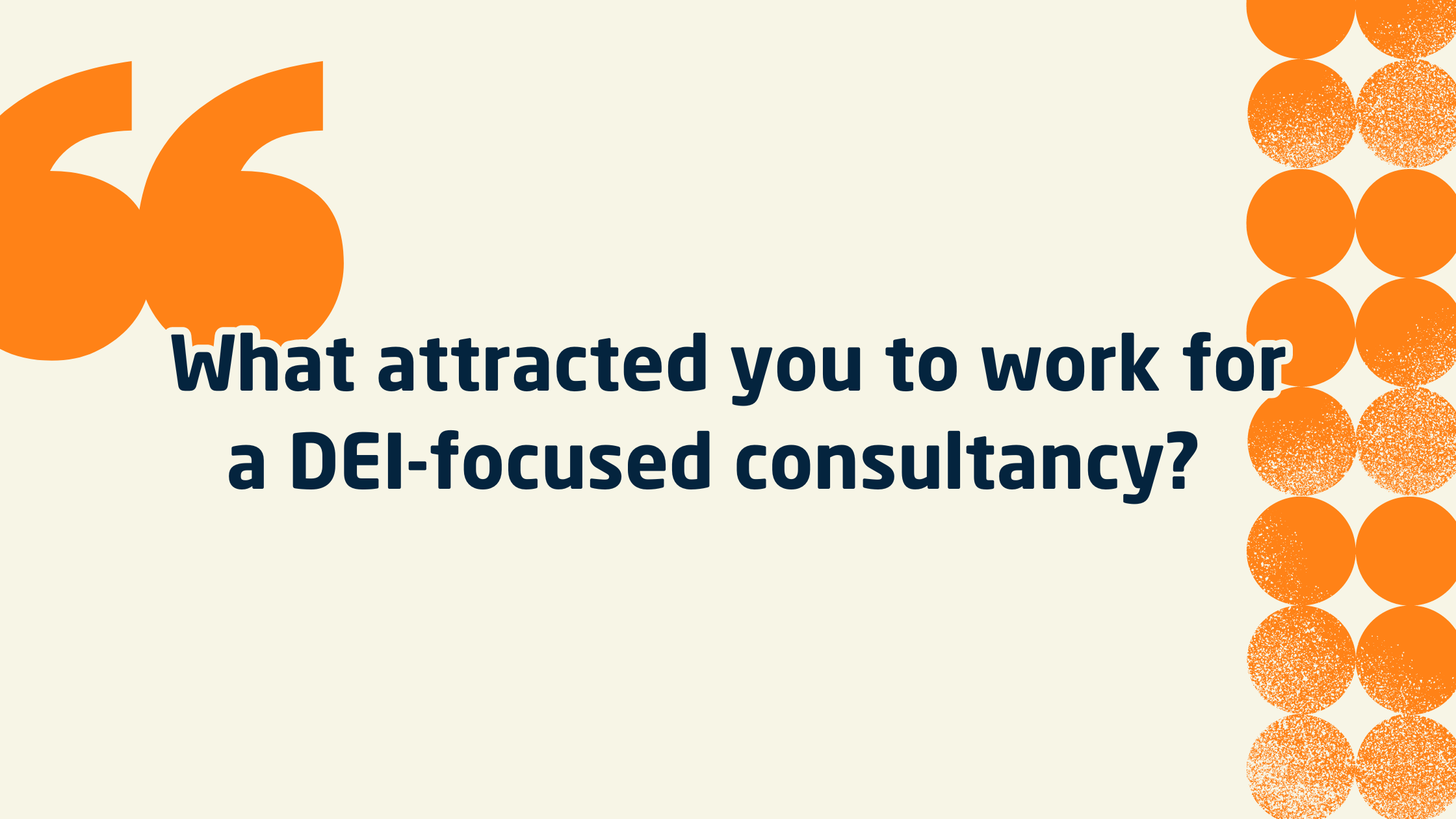 What attracted you to work for a DEI-focused consultancy ?  